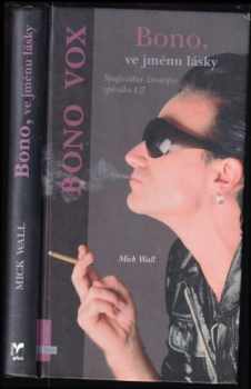 Mick Wall: Bono, ve jménu lásky - neoficiální životopis zpěváka U2 - Bono Vox