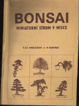Bonsai : miniaturní strom v misce - Zdeněk Hrdlička, Věna Hrdličková, Petr Herynek (1985, ČSZ Bonsai Klub Praha) - ID: 532343