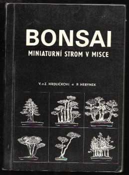 Bonsai : miniaturní strom v misce - Věna Hrdličková, Petr Herynek, Zdeněk Hrdlička (1985, ČSZ Bonsai Klub Praha) - ID: 754065