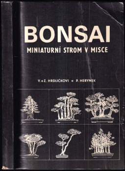 Bonsai : miniaturní strom v misce - Věna Hrdličková, Petr Herynek, Zdeněk Hrdlička (1985, ČSZ Bonsai Klub Praha) - ID: 758504