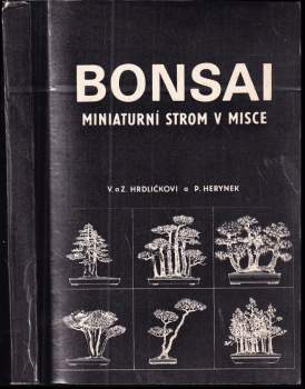 Bonsai : miniaturní strom v misce - Věna Hrdličková, Petr Herynek, Zdeněk Hrdlička (1985, ČSZ Bonsai Klub Praha) - ID: 762567