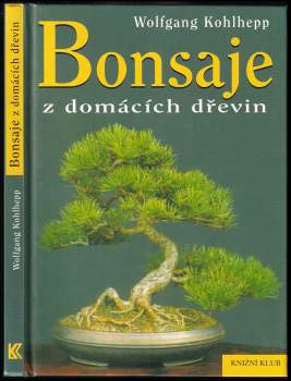 Wolfgang Kohlhepp: Bonsaje z domácích dřevin