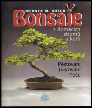 Werner M Busch: Bonsaje z domácích stromů a keřů