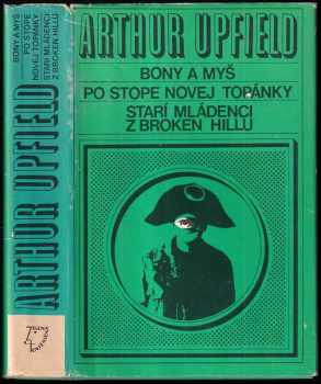 Arthur William Upfield: Bony a myš ; Po stope novej topánky ; Starí mládenci z Broken Hillu