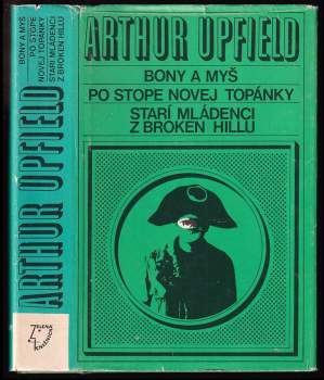 Arthur William Upfield: Bony a myš ; Po stope novej topánky ; Starí mládenci z Broken Hillu