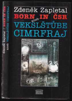 Born in ČSR, aneb, Vekslštůbe cimrfraj