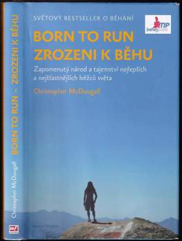 Born to run : Zrozeni k běhu : zapomenutý národ a tajemství nejlepších a nejšťastnějších běžců světa