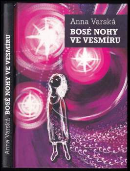 Anna Varská: Bosé nohy ve vesmíru, neboli, Poselství z jednoho života