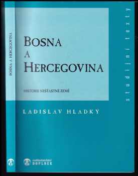 Bosna a Hercegovina : historie nešťastné země - Ladislav Hladký (1996, Doplněk) - ID: 523479