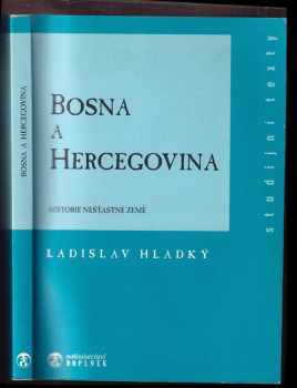 Ladislav Hladký: Bosna a Hercegovina : historie nešťastné země