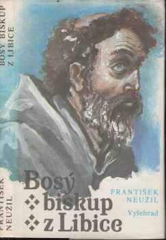 Bosý biskup z Libice : [román o sv. Vojtěchu] - František Neužil (1991, Vyšehrad) - ID: 490454