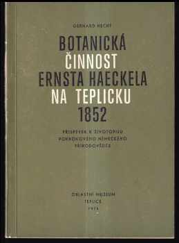 Botanická činnost Ernsta Haeckela na Teplicku 1852 : příspěvek k životopisu pokrokového německého přírodovědce
