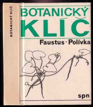 Botanický klíč : klíč k určování 1000 nejdůležitějších cévnatých rostlin - František Polívka, Luděk Faustus (1976, Státní pedagogické nakladatelství) - ID: 58476