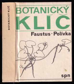 Botanický klíč : klíč k určování 1000 nejdůležitějších cévnatých rostlin - František Polívka, Luděk Faustus (1984, Státní pedagogické nakladatelství) - ID: 455669