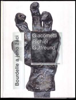 Bourdelle a jeho žáci Giacometti, Richier, Gutfreund
