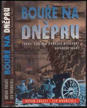 Bouře na Dněpru : Žukov, Stalin a porážka Hitlerovy bleskové války - Lev Semenovič Dvoreckij, Bryan I Fugate (1999, Jota) - ID: 557141