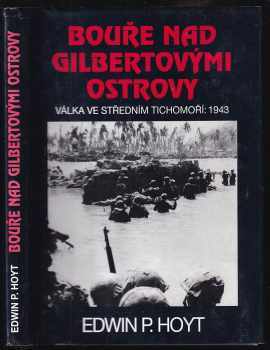 Edwin Palmer Hoyt: Bouře nad Gilbertovými ostrovy : válka ve středním Tichomoří: 1943