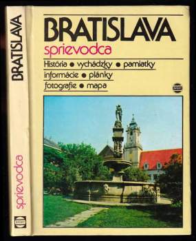 Bratislava : sprievodca : história, vychádzky, pamiatky, informácie, plánky, fotografie, mapa
