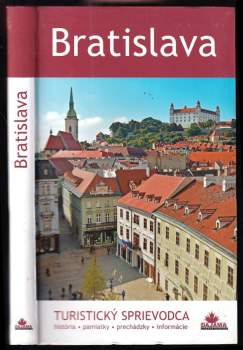 Bratislava : turistický sprievodca, história, pamiatky, prechádzky, informácie
