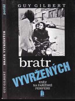 Guy Gilbert: Bratr vyvržených : Kněz na pařížské periferii