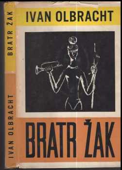 Bratr Žak : Román komediantského osudu, lásky a zrady - Ivan Olbracht (1957, Československý spisovatel) - ID: 478812