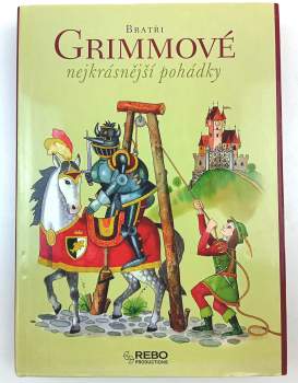 Jacob Ludwig Karl Grimm: Bratři Grimmové - nejkrásnější pohádky
