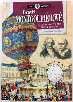 Bratři Montgolfiérové a jejich horkovzdušný balón z roku 1783