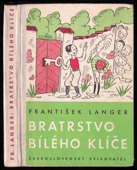 Bratrstvo Bílého klíče : příběhy o klucích a pro kluky - František Langer (1957, Československý spisovatel) - ID: 229481