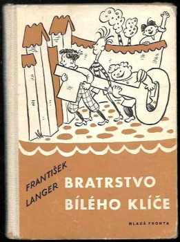Bratrstvo Bílého klíče : příběhy o klucích a pro kluky - František Langer (1959, Mladá fronta) - ID: 174924