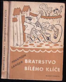 Bratrstvo Bílého klíče : příběhy o klucích a pro kluky - František Langer (1959, Mladá fronta) - ID: 174924