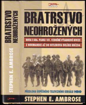 Bratrstvo neohrožených : rota E 506. pluku 101. vzdušné výsadkové divize : z Normandie až do Hitlerova Orlího hnízda