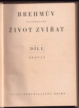 Alfred Brehm: Brehmův illustrovaný život zvířat. Díl I, Ssavci, díl II, Ssavci, díl III, Ssavci, díl IV, Ptáci, díl V, Ptáci, díl VI, Plazi, obojživelníci, ryby