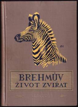 Alfred Brehm: Brehmův ilustrovaný Život zvířat - šestidílné ilustrované lidové vydání - Ssavci I - III + Ptáci I a II + Plazi, obojživelníci, ryby