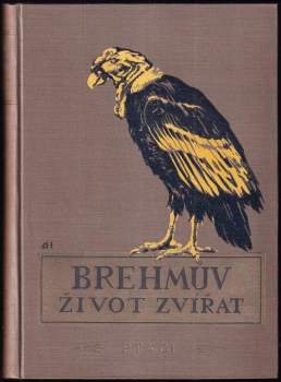 Alfred Brehm: Brehmův ilustrovaný Život zvířat - šestidílné ilustrované lidové vydání - Ssavci I - III + Ptáci I a II + Plazi, obojživelníci, ryby