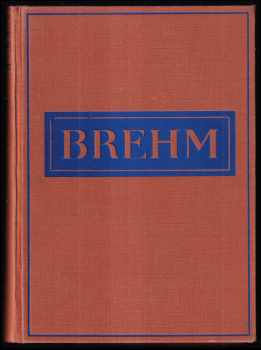 Alfred Brehm: Brehmův život zvířat - 11 svazků - KOMPLET - I. Bezobratlí + II. Ryby, obojživelníci, plazi + III. Ptáci + IV. Savci
