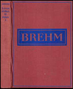 Brehmův život zvířat : Díl III - Ptáci - Alfred Brehm (1937, Josef Hokr) - ID: 268001