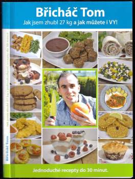 Břicháč Tom: Jak jsem zhubl 27 kg a jak můžete i vy!
