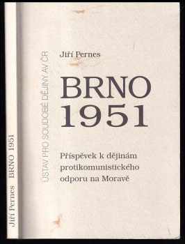 Jiří Pernes: Brno 1951 - příspěvek k dějinám protikomunistického odporu na Moravě