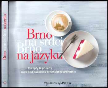 Brno na srdci, Brno na jazyku : recepty & příběhy, aneb, pod pokličkou brněnské gastronomie