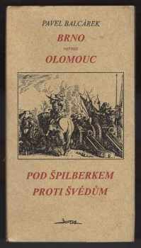 Pavel Balcárek: Brno versus Olomouc : O primát hlavního města Moravy , Pod Špilberkem proti Švédům : Statečný velitel města Ludvík Raduit de Souches