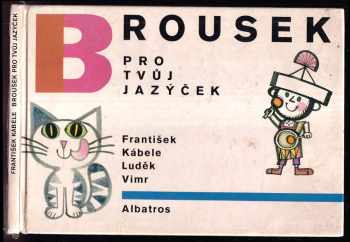 Brousek pro tvůj jazýček : [Pro děti od 3 let] - František Kábele (1988, Albatros) - ID: 468714