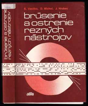Brúsenie a ostrenie rezných nástrojov - Karol Vasilko, Dominik Michel, Ján Hrubec (1984, Alfa) - ID: 738606