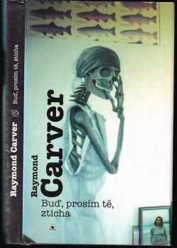 Raymond Carver: Buď, prosím tě, zticha