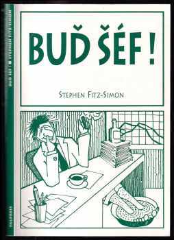 Buď šéf! : (jak úspěšně řídit svoji malou firmu) - Stephen Fitz-Simon (1995, Talpress) - ID: 223138
