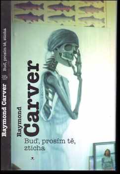Raymond Carver: Buď už, prosím tě, zticha