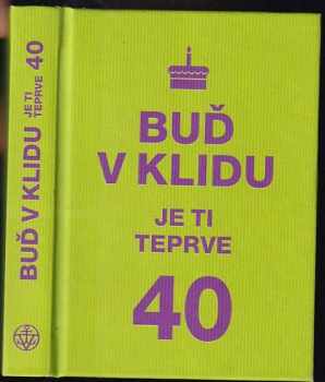 Buď v klidu, je ti teprve 40