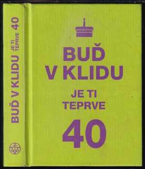 Buď v klidu, je ti teprve 40