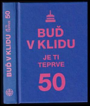 Buď v klidu, je ti teprve 50