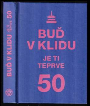 Buď v klidu, je ti teprve 50