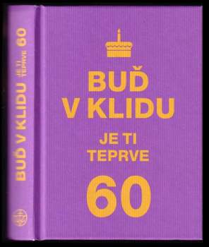 Buď v klidu, je ti teprve 60